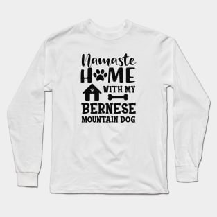 Bernese Mountain Dog - Namaste home with my bernese mountain dog Long Sleeve T-Shirt